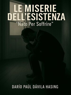 cover image of Le Miserie Dell'Esistenza "Nato Per Soffrire"